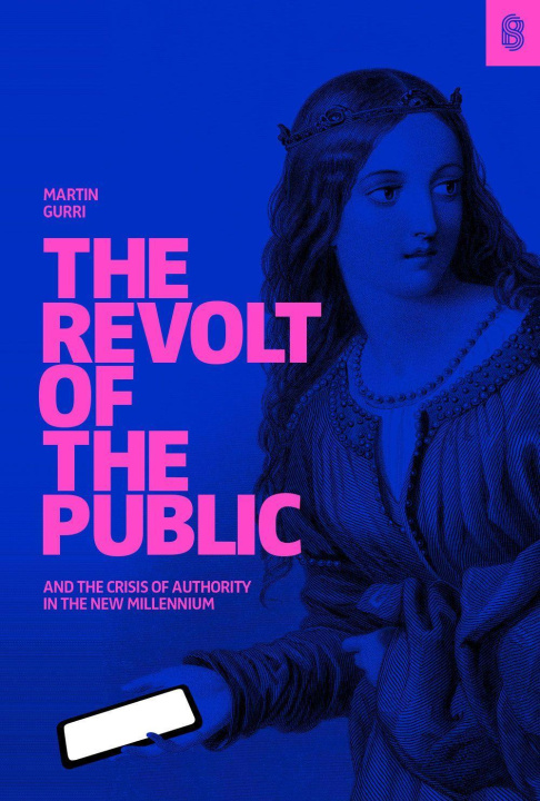 Könyv Revolt of The Public and the Crisis of Authority in the New Millenium 
