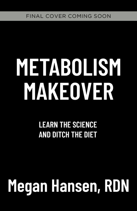 Knjiga Metabolism Makeover: Ditch the Diet, Train Your Brain, Drop the Weight for Good Megan Hansen