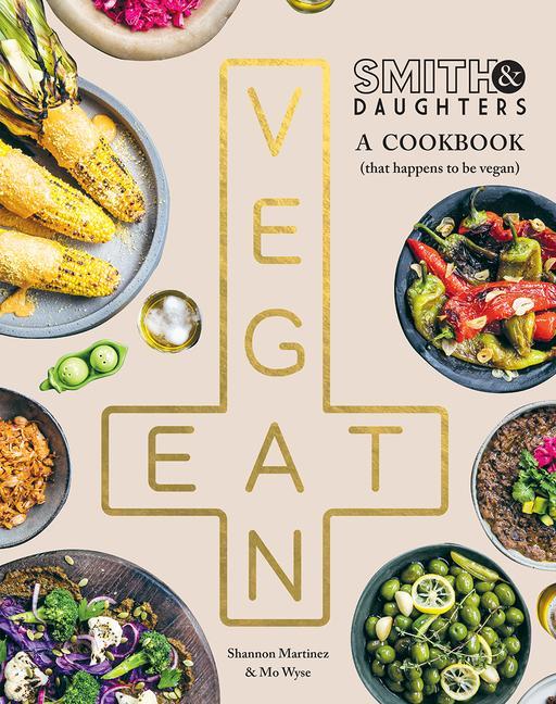 Carte Smith & Daughters: A Cookbook (That Happens to be Vegan) Mo Wyse