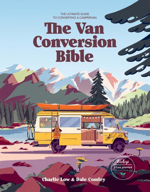 Knjiga The Van Conversion Bible: The Ultimate Guide to Converting a Campervan Dale Comley