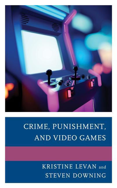 Knjiga Crime, Punishment, and Video Games Steven Downing