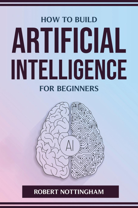Kniha HOW TO BUILD ARTIFICIAL INTELLIGENCE FOR BEGINNERS 