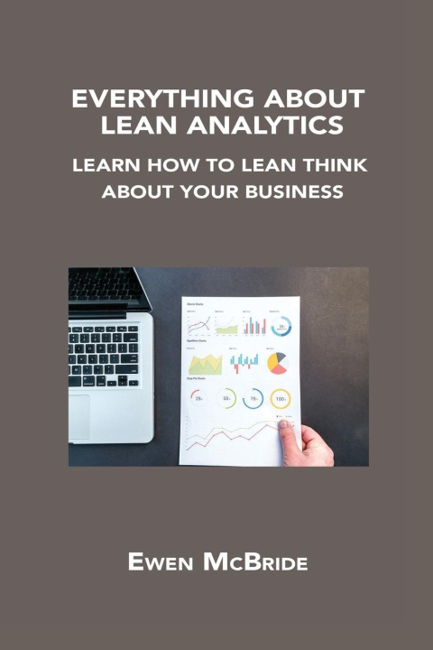 Knjiga Everything about Lean Analytics: Learn How to Lean Think about Your Business 
