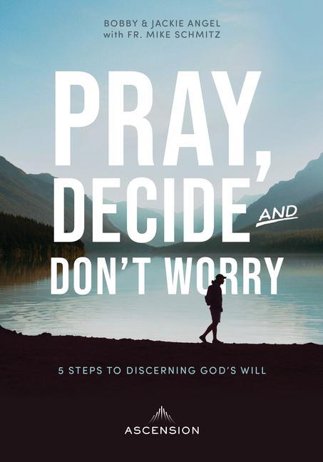 Książka Pray, Decide, Don't Worry: Five Steps to Discerning God's Will Bobby Angel