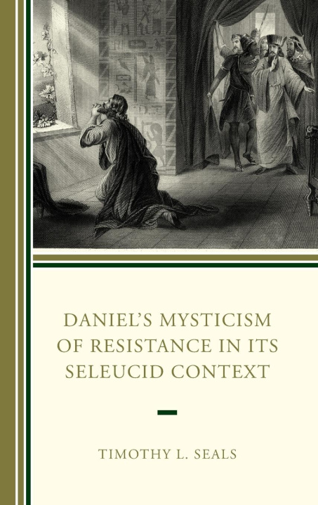 Carte Daniel's Mysticism of Resistance in Its Seleucid Context 