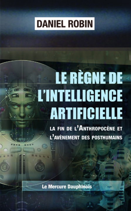 Buch Le règne de l'Intelligence Artificielle - La fin de l'Anthropocène et l'avènement des posthumains Robin