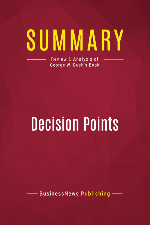Knjiga Summary: Decision Points 