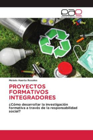 Knjiga PROYECTOS FORMATIVOS INTEGRADORES Moisés Huerta Rosales