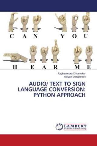 Knjiga AUDIO/ TEXT TO SIGN LANGUAGE CONVERSION: PYTHON APPROACH Kalyani Darapaneni