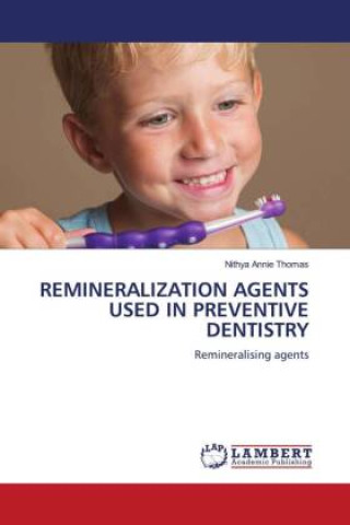 Knjiga REMINERALIZATION AGENTS USED IN PREVENTIVE DENTISTRY Nithya Annie Thomas