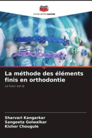 Knjiga La méthode des éléments finis en orthodontie Sangeeta Golwalkar