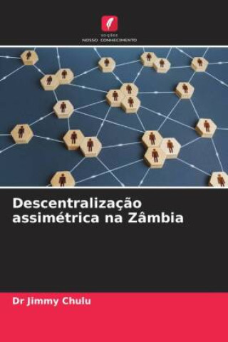 Knjiga Descentralizaç?o assimétrica na Zâmbia Dr Jimmy Chulu