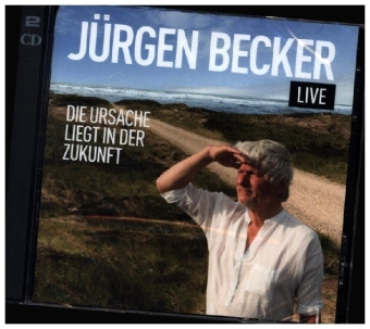 Audio Die Ursache liegt in der Zukunft, 2 Audio-CD Jürgen Becker