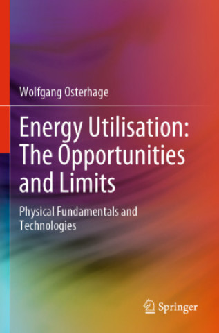 Könyv Energy Utilisation: The Opportunities and Limits Wolfgang Osterhage