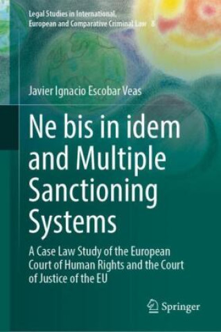 Книга Ne bis in idem and Multiple Sanctioning Systems Javier Ignacio Escobar Veas