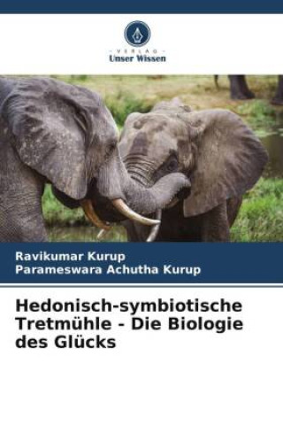 Carte Hedonisch-symbiotische Tretmühle - Die Biologie des Glücks Parameswara Achutha Kurup
