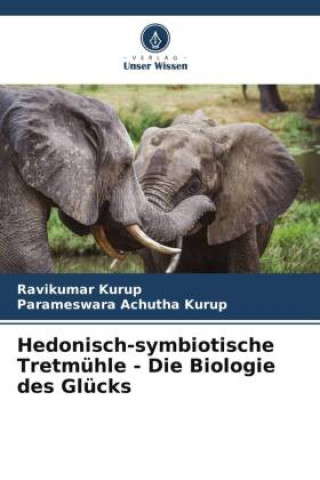 Knjiga Hedonisch-symbiotische Tretmühle - Die Biologie des Glücks Parameswara Achutha Kurup