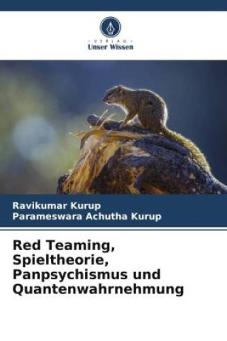 Könyv Red Teaming, Spieltheorie, Panpsychismus und Quantenwahrnehmung Parameswara Achutha Kurup