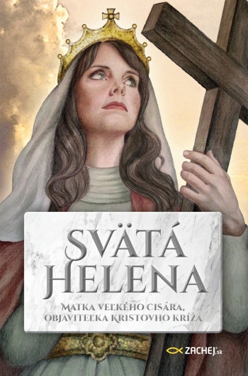 Книга Svätá Helena: Matka veľkého cisára, objaviteľka Kristovho kríža Remi Couzard