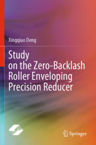 Knjiga Study on the Zero-Backlash Roller Enveloping Precision Reducer Xingqiao Deng