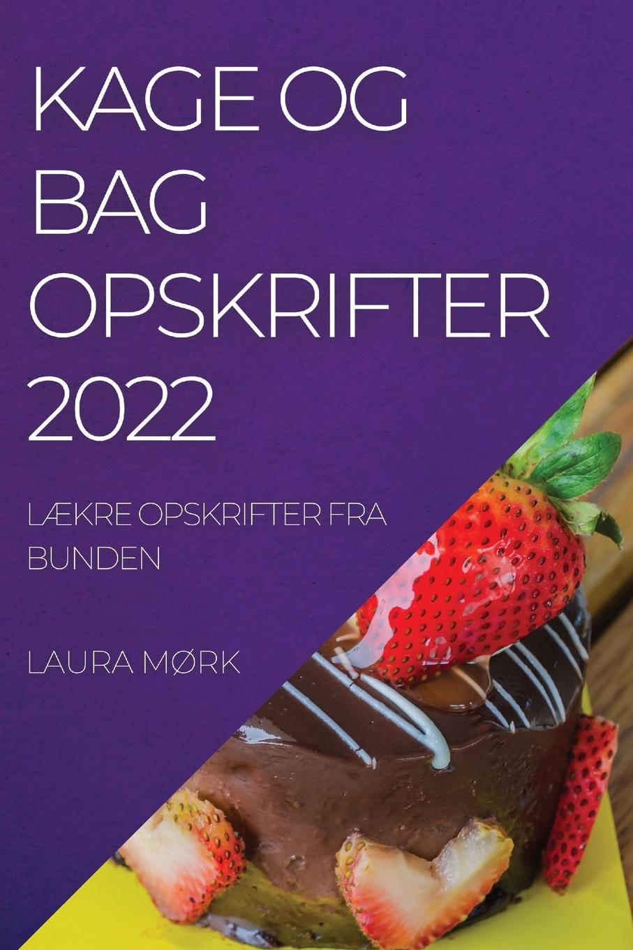 Könyv Kage Og Bag Opskrifter 2022 