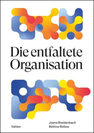 Kniha Die entfaltete Organisation Bettina Rollow