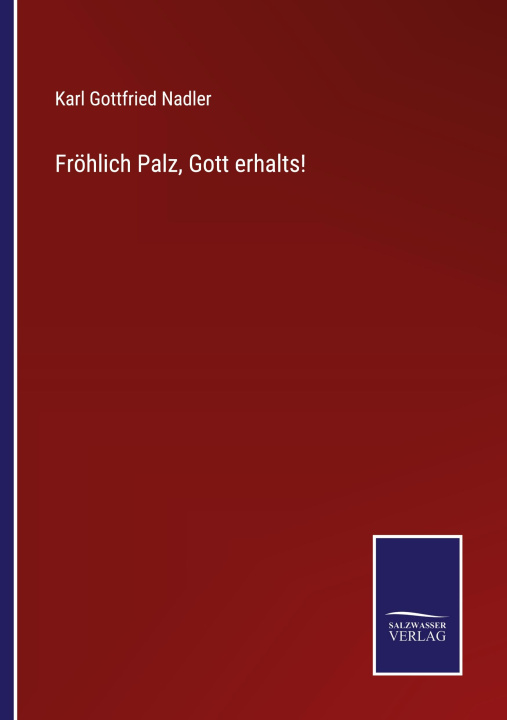 Knjiga Froehlich Palz, Gott erhalts! Karl Gottfried Nadler