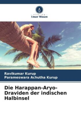 Buch Die Harappan-Aryo-Draviden der indischen Halbinsel Ravikumar Kurup