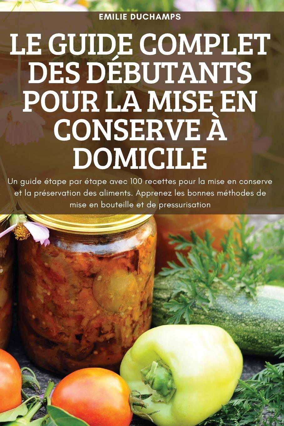 Könyv Guide Complet Des Debutants Pour La Mise En Conserve A Domicile 