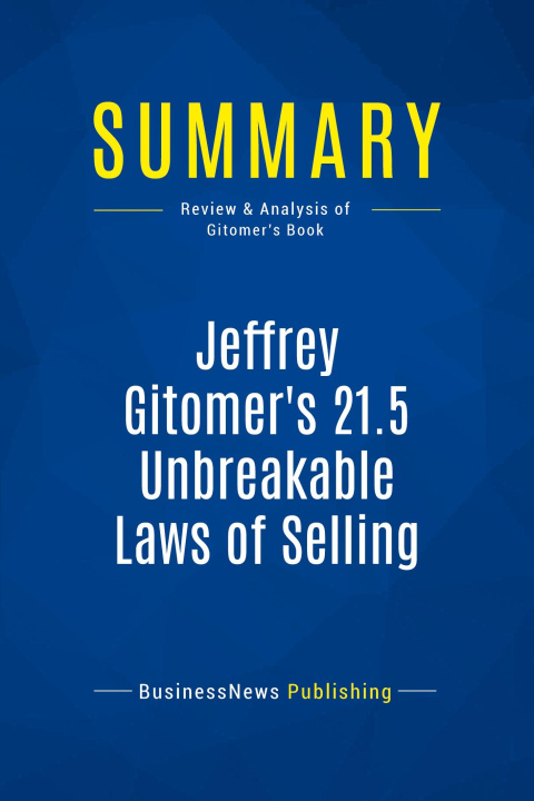 Könyv Summary: Jeffrey Gitomer's 21.5 Unbreakable Laws of Selling 