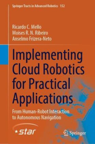 Knjiga Implementing Cloud Robotics for Practical Applications Ricardo C. Mello