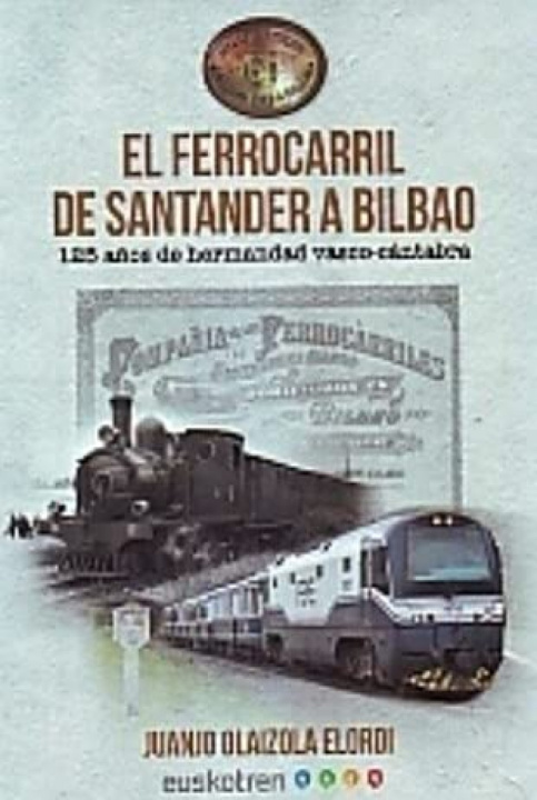 Könyv Ferrocarril de Santander a Bilbao, El JUANJO OLAIZOLA ELORDI