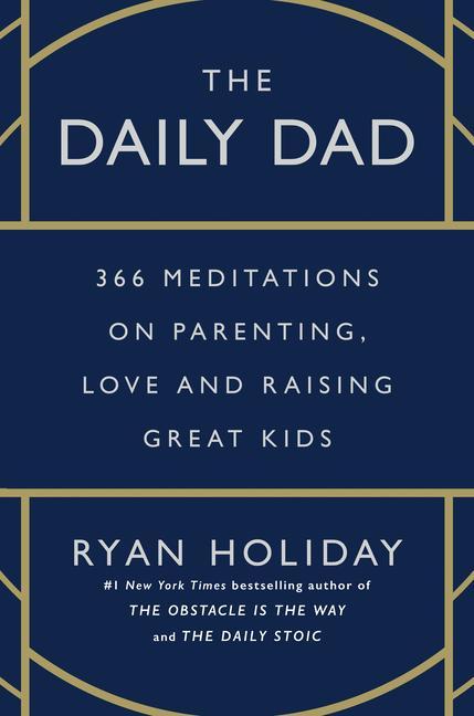 Könyv The Daily Dad: 366 Meditations on Parenting, Love, and Raising Great Kids 