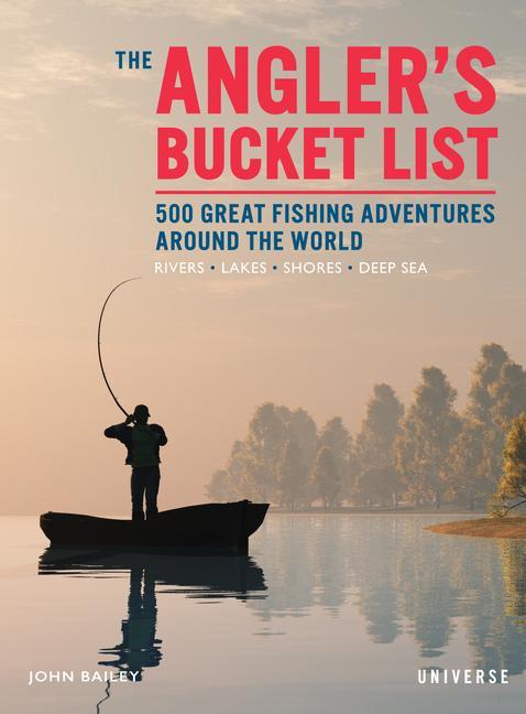 Carte The Angler's Bucket List: 500 Great Fishing Adventures Around the World 
