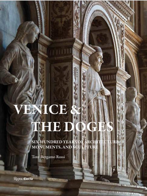 Knjiga Venice and the Doges: Six Hundred Years of Architecture, Monuments, and Sculpture Count Marino Zorzi
