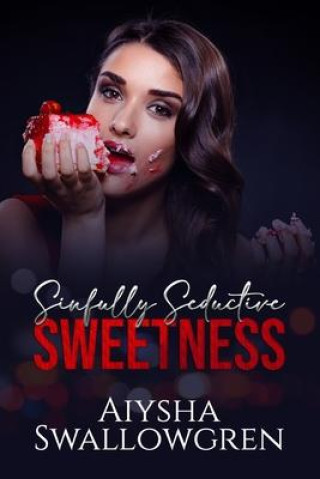 Knjiga Sinfully Seductive Sweetness Aiysha Swallowgren