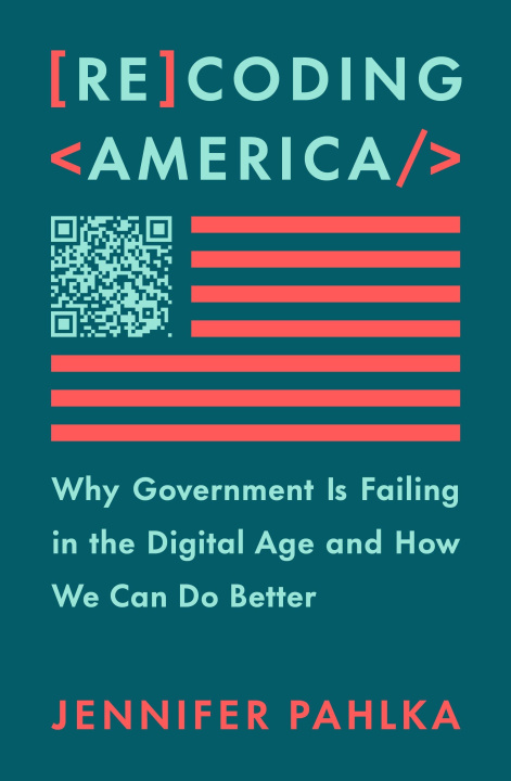 Könyv Recoding America: Why Government Is Failing in the Digital Age and How We Can Do Better 