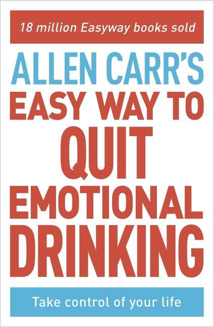 Kniha Allen Carr's Easy Way to Quit Emotional Drinking: Enjoy Your Life Free from Alcohol 