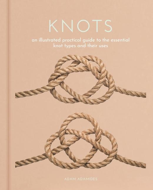 Könyv Knots: An Illustrated Practical Guide to the Essential Knot Types and Their Uses 