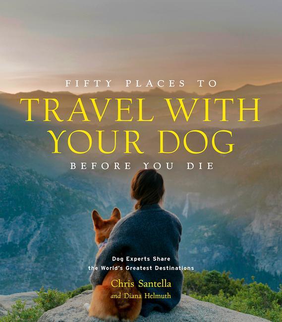 Книга Fifty Places to Travel with Your Dog Before You Die Diana Helmuth