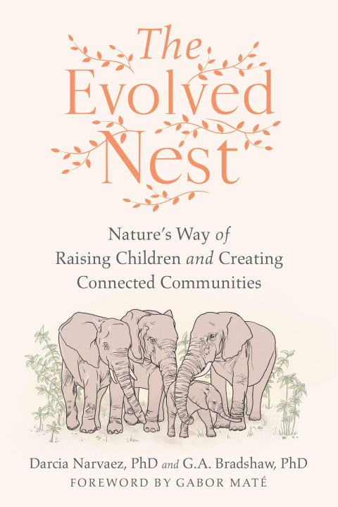 Книга The Evolved Nest: Natures Way of Raising Children and Creating Connected Communities G. A. Bradshaw