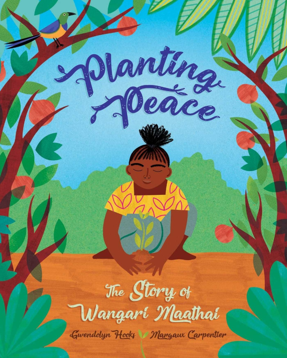 Kniha Planting Peace: The Story of Wangari Maathai Margaux Carpentier