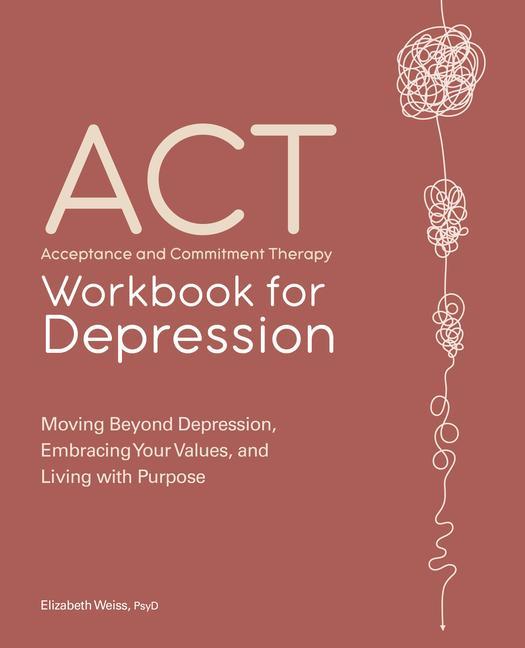 Book Acceptance and Commitment Therapy Workbook for Depression: Moving Beyond Depression, Embracing Your Values, and Living with Purpose 