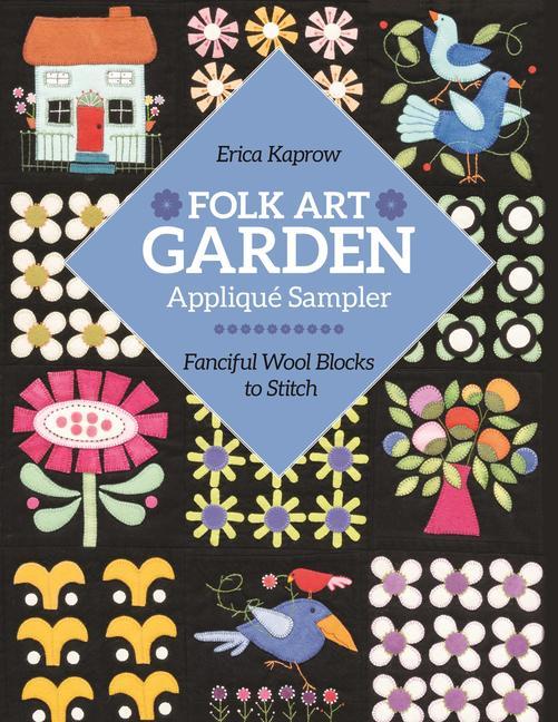 Carte Folk Art Garden Applique Sampler: Fanciful Wool Blocks to Stitch 
