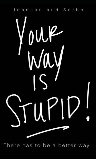 Knjiga Your way is STUPID: There has to be a better way Jenn L. Sorbe