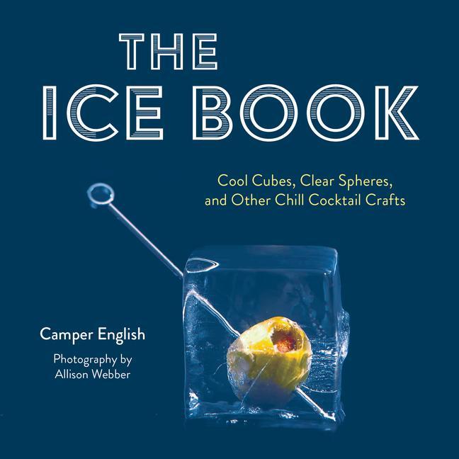 Carte The Ice Book: Cool Cubes, Clear Spheres, and Other Chill Cocktail Crafts 