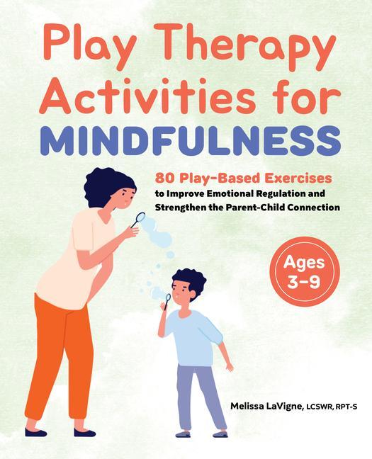 Carte Play Therapy Activities for Mindfulness: 80 Play-Based Exercises to Improve Emotional Regulation and Strengthen the Parent-Child Connection 