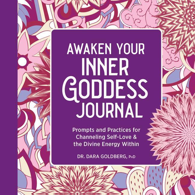Kniha Awaken Your Inner Goddess: A Journal: Prompts and Practices for Channeling Self-Love & the Divine Energy Within 