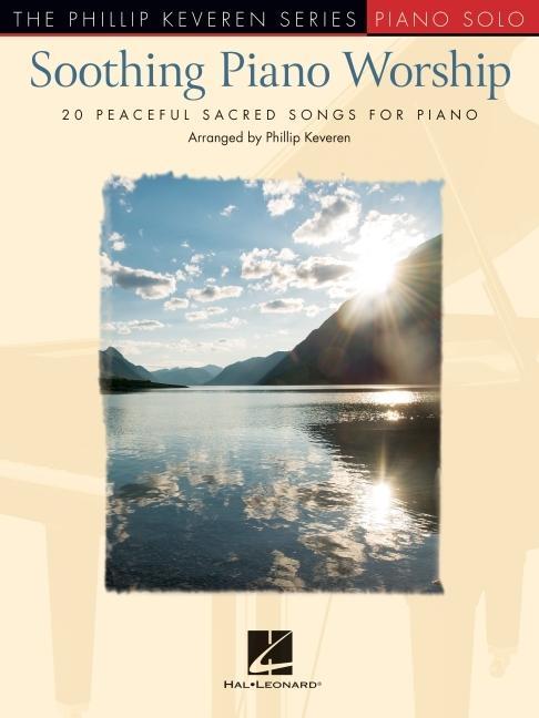 Carte Soothing Piano Worship: 20 Peaceful Sacred Songs for Piano - Phillip Keveren Series 