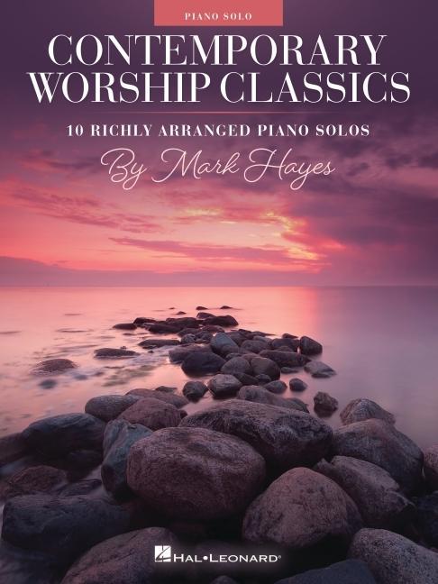 Könyv Contemporary Worship Classics: 10 Richly-Arranged Piano Solos by Mark Hayes 